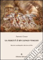 La felicità è un lungo viaggio dentro se stessi. E-book. Formato EPUB