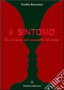 Il sintomo. Un simbolo nel cruscotto del corpo. E-book. Formato Mobipocket ebook di Emilia Ramorini