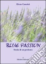 Blue passion. Storia di un profumo. E-book. Formato EPUB ebook