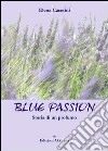 Blue passion. Storia di un profumo. E-book. Formato EPUB ebook