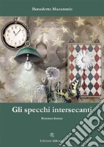 Gli specchi intersecanti. E-book. Formato EPUB ebook