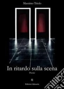 In ritardo sulla scena. E-book. Formato Mobipocket ebook di Massimo Triolo