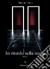 In ritardo sulla scena. E-book. Formato EPUB ebook di Massimo Triolo