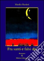 Fra santi e falsi dèi. E-book. Formato EPUB ebook