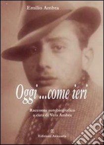 Oggi... come ieri. E-book. Formato EPUB ebook di Emilio Ambra