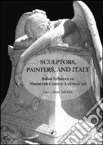 Sculptors, Painters, and Italy: Italian influente on Ninetenth American Art. E-book. Formato EPUB