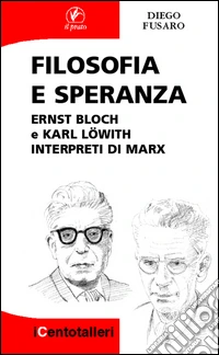 Filosofia e speranza. Ernst Bloch e Karl Löwith interpreti di Marx ebook