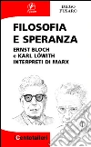 Filosofia e speranza: Ernst Bloch e Karl Löwith interpreti di Marx. E-book. Formato EPUB ebook di Diego Fusaro
