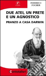 Due atei, un prete e un agnostico: Pranzo a casa Darwin. E-book. Formato EPUB