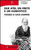 Due atei, un prete e un agnostico: Pranzo a casa Darwin. E-book. Formato EPUB ebook di Federico Focher