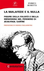 La malafede e il nulla: Figure della falsità e della menzogna nel pensiero di Jean-Paul Sartre. E-book. Formato Mobipocket ebook