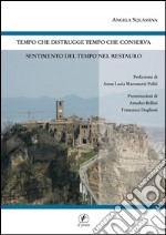 Tempo che distrugge, tempo che conserva, sentimento del tempo nel restauro: Sentimento del tempo nel restauro. E-book. Formato EPUB