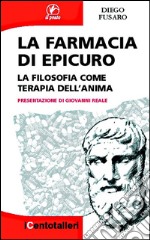 La farmacia di Epicuro: La filosofia come terapia dell'anima. E-book. Formato EPUB ebook