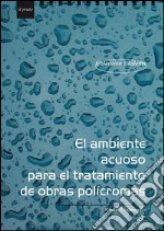 El ambiente acuoso para el tratamiento de obras polìcromas. E-book. Formato EPUB ebook