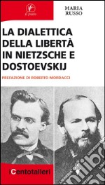 La dialettica della libertà in Nietzsche e Dostoevskij. E-book. Formato EPUB ebook