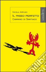 Il passo perfetto: Cammino di Santiago. E-book. Formato EPUB ebook