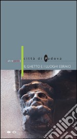 Il ghetto e i luoghi ebraici. Città di Padova. E-book. Formato EPUB ebook