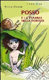 Posso e la Fiamma nella foresta. E-book. Formato EPUB ebook di Silvia Civano