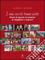 I miei occhi hanno visto: Storie di sguardi ed emozioni di viaggiatori e migranti. E-book. Formato Mobipocket ebook