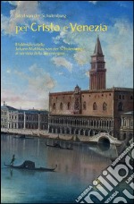 Per Cristo e Venezia: Il feldmaresciallo Johann Matthias von der Schulenburg al servizio della Serenissima. E-book. Formato Mobipocket ebook