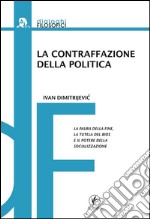 La contraffazione della politica: La paura della fine, la tutela del bios e il potere della socializzazione. E-book. Formato Mobipocket