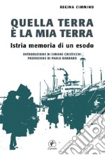 Quella terra è la mia terraIstria memoria di un esodo. E-book. Formato EPUB ebook