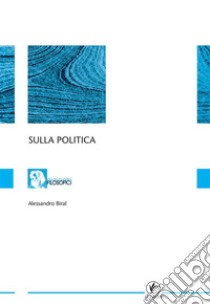 Sulla politica. E-book. Formato Mobipocket ebook di Alessandro Biral