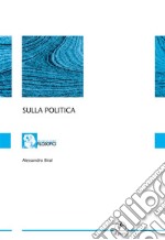 Sulla politica. E-book. Formato EPUB ebook