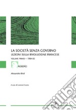 La società senza governo - VOLUME PRIMO - 1984-85: Lezioni sulla rivoluzione francese. E-book. Formato EPUB