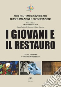 I giovani e il restauroArte nel tempo: significato, trasformazione e conservazione. E-book. Formato Mobipocket ebook di Daphne De Luca