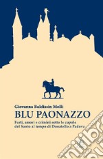 Blu paonazzo: Furti, amori e crimini sotto le cupole del Santo al tempo di Donatello a Padova. E-book. Formato EPUB ebook