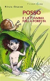 Posso e la fiamma nella foresta. E-book. Formato Mobipocket ebook di Silvia Civano