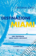 Destinazione MiamiUna traversata verso nuovi orizzonti. E-book. Formato Mobipocket ebook