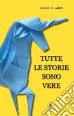 Tutte le storie sono vere. E-book. Formato Mobipocket ebook