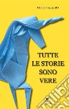 Tutte le storie sono vere. E-book. Formato Mobipocket ebook