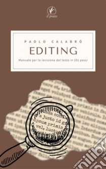 EDITING. Manuale per la revisione del testo in 101 passi. E-book. Formato EPUB ebook di Paolo Calabrò