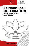 La fioritura del carattereGuida aristotelica alla felicità. E-book. Formato EPUB ebook