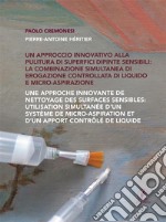 Un approccio innovativo alla pulitura di superfici dipinte sensibili: la combinazione simultanea di erogazione controllata di liquido e micro-aspirazione. E-book. Formato EPUB ebook