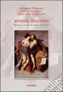 Affinità (s)elettive. Quando la poesia incontra la pittura. E-book. Formato EPUB ebook di Filomena Di Renzo