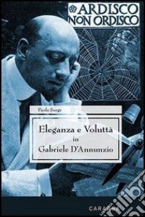 Eleganza e voluttà in Gabriele d'Annunzio. E-book. Formato EPUB ebook di Paola Sorge