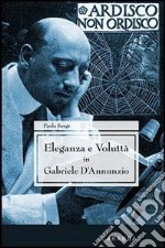 Eleganza e voluttà in Gabriele d'Annunzio. E-book. Formato EPUB ebook