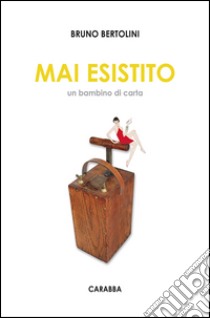 Mai esistito. Un bambino di carta. E-book. Formato EPUB ebook di Bruno Bertolini