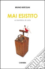 Mai esistito. Un bambino di carta. E-book. Formato EPUB