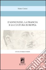 D'Annunzio la Francia e la Cultura Europea. E-book. Formato EPUB ebook