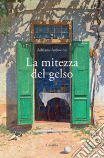 La mitezza del gelso. E-book. Formato EPUB ebook di Adriano Ardovino