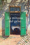 La mitezza del gelso. E-book. Formato EPUB ebook