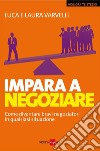 Impara a negoziare. Come diventare bravi negoziatori in qualsiasi situazione. E-book. Formato PDF ebook