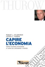 Capire l'economia. Come funziona l'economia e come sta cambiando il mondo. E-book. Formato PDF ebook