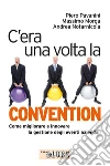 C'era una volta la convention. Come migliorare e innovare la gestione degli eventi aziendali. E-book. Formato PDF ebook di Pietro Pavanini