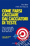 Come farsi cacciare dai cacciatori di teste. Carriera sostenibile e buona reputazione per finire nel mirino degli head hunter. E-book. Formato PDF ebook